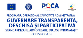 Proiectul „Guvernare transparentă, deschisă și participativă – standardizare, armonizare, dialog îmbunătățit – cod SIPOCA 35”